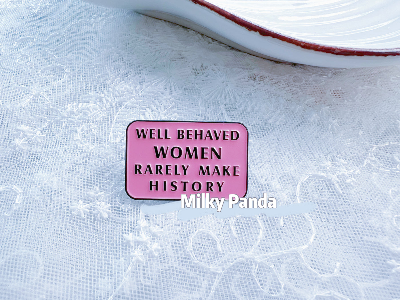 Well Behaved Women Rarely Make History Pin