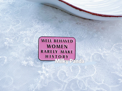 Well Behaved Women Rarely Make History Pin