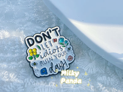 Don’t Let Idiots Ruin Your Day - Pin