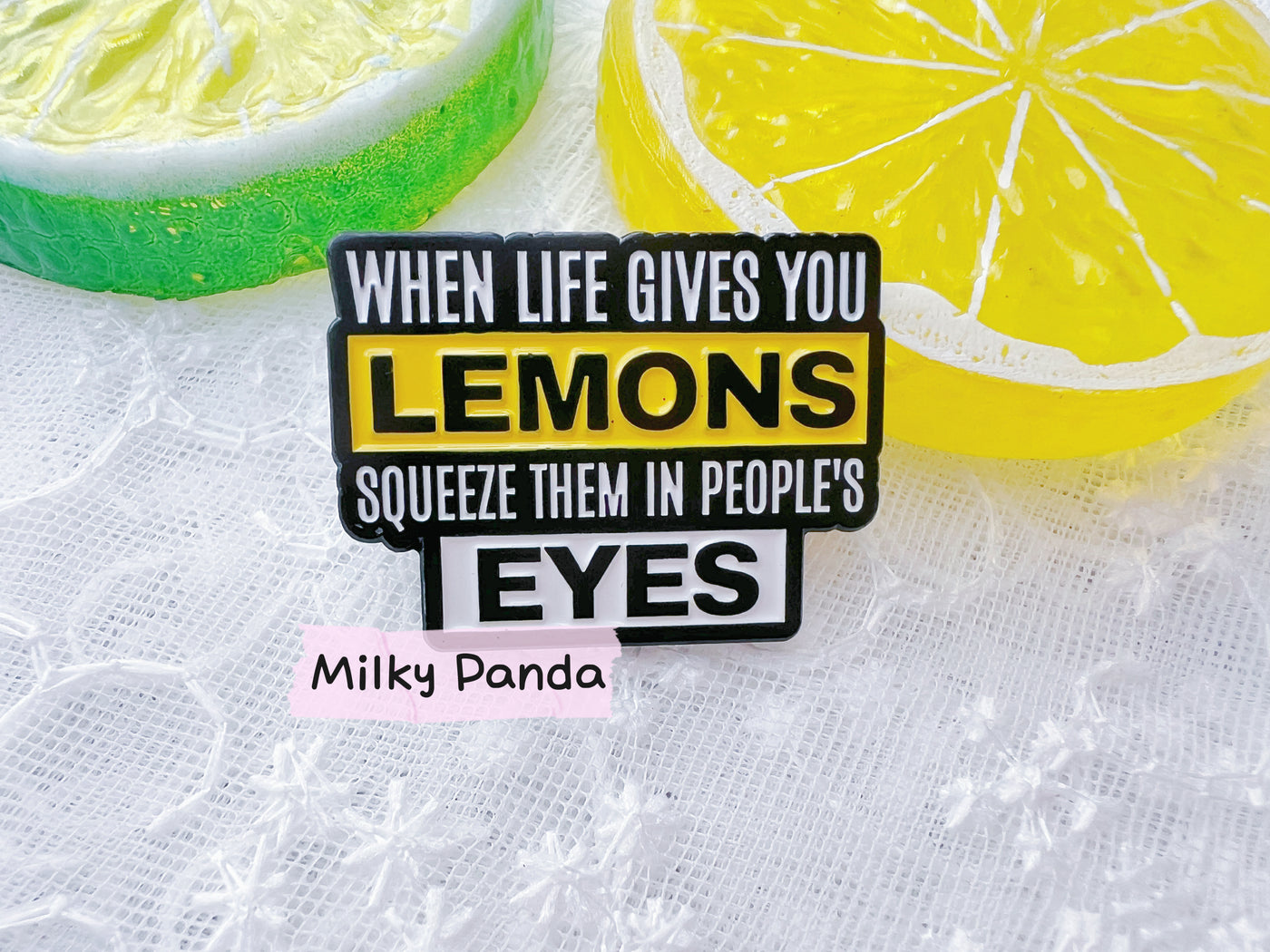 When The Life Gives Lemons- Pin