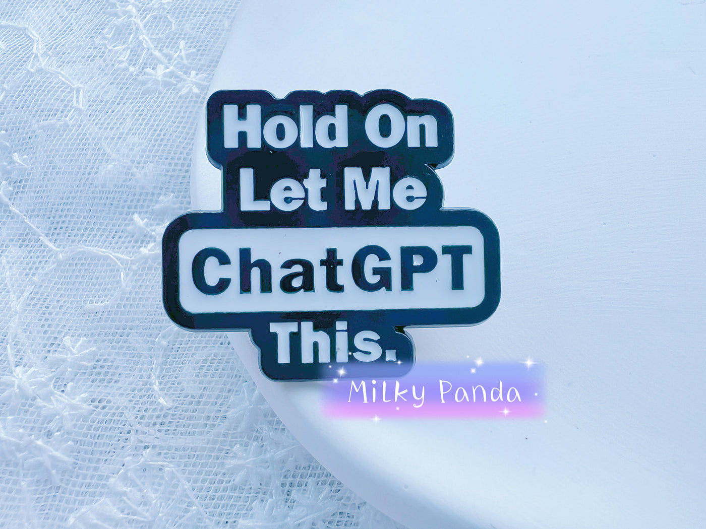 Hold On Let Me Chat GPT This Pin