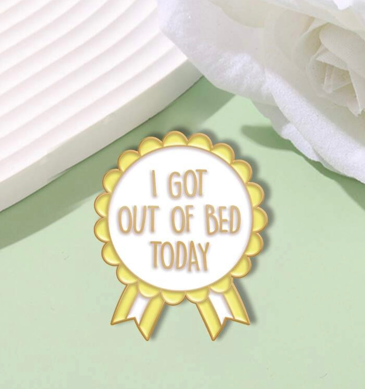 I Got Out Of Bed Today - Pin