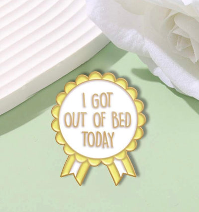 I Got Out Of Bed Today - Pin