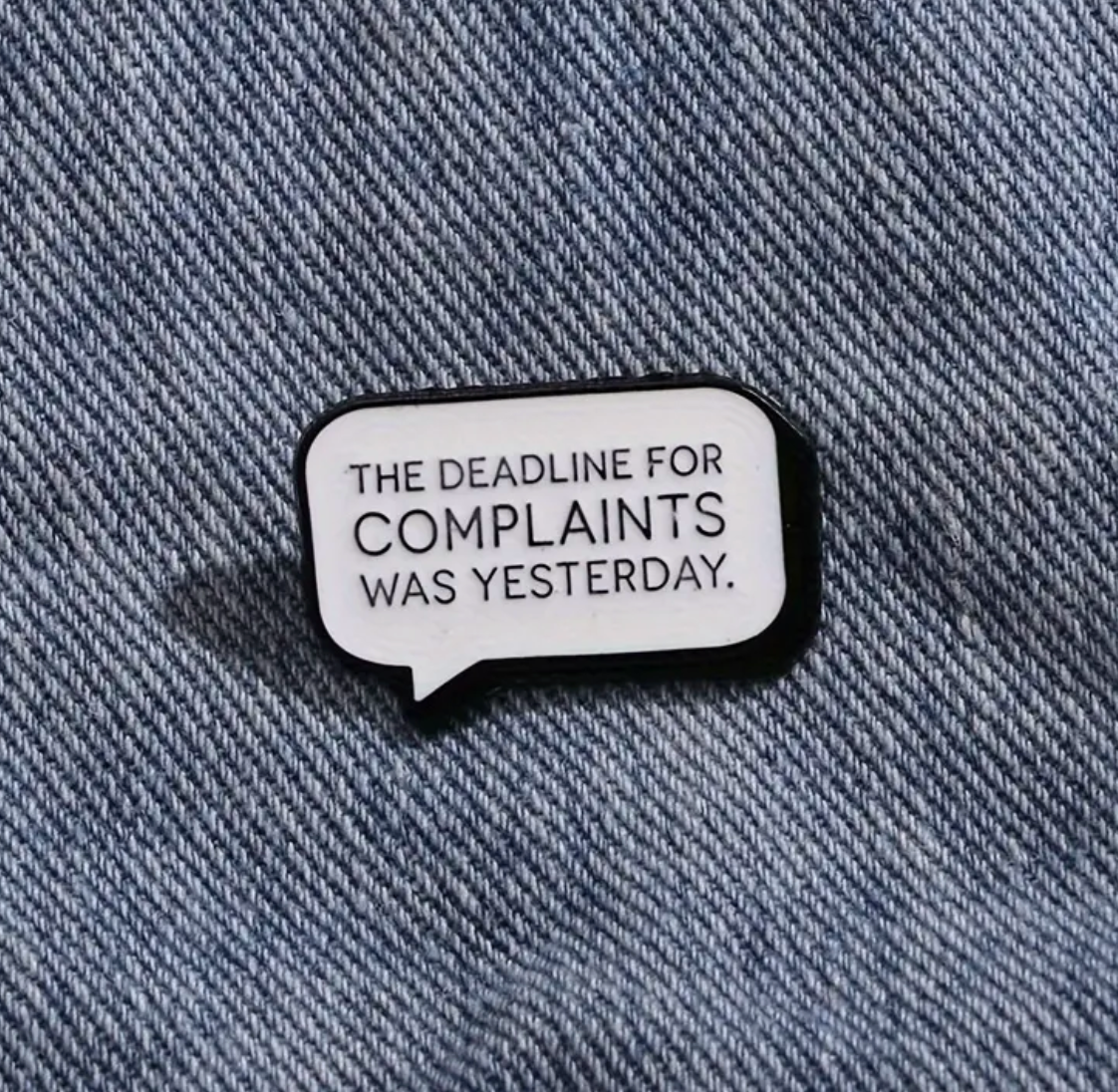 The Deadline for Complaints Was Yesterday - Pin