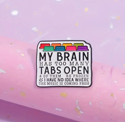 My Brain Has Too Many Tabs Open - Pin