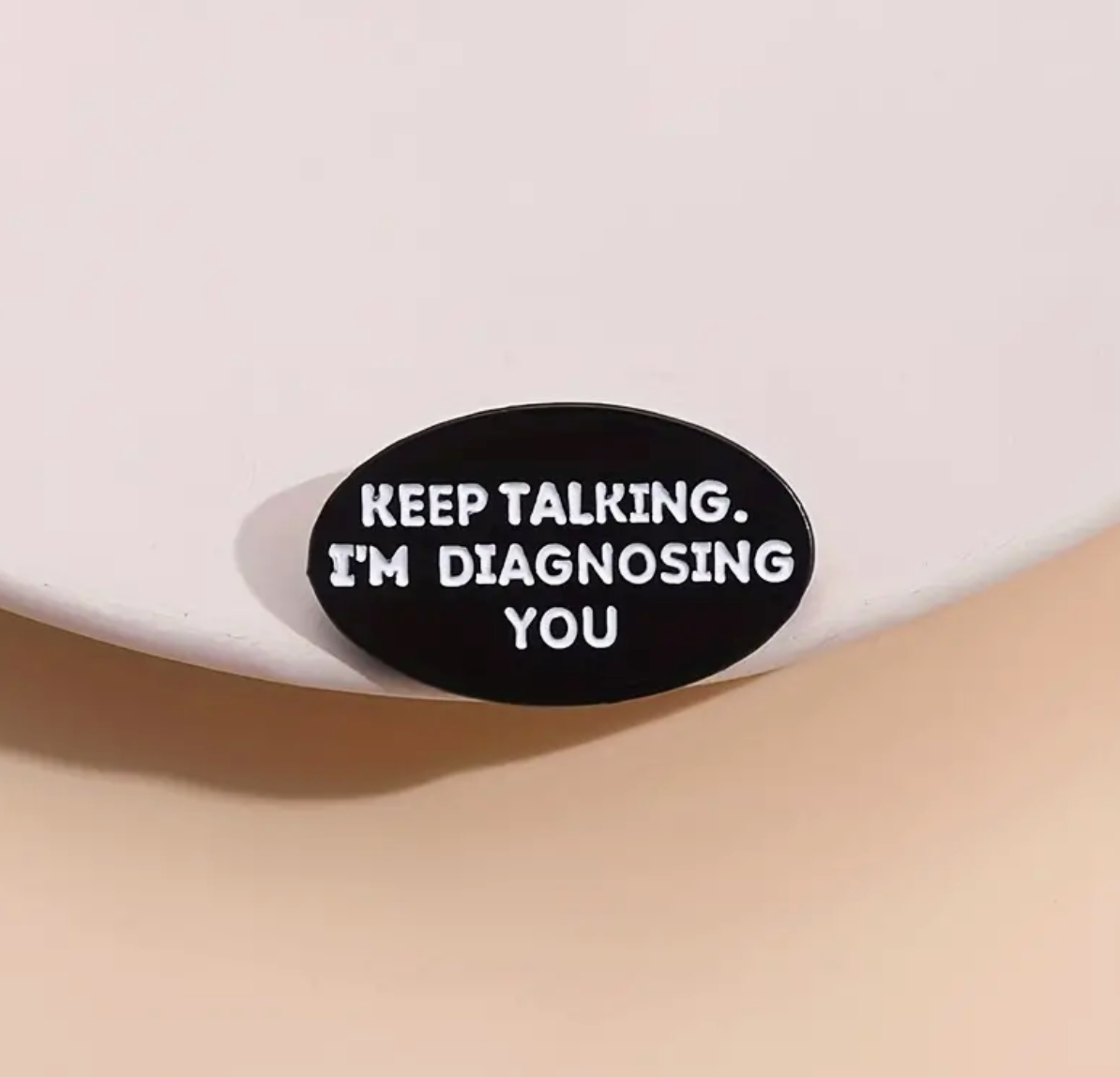 Keep Talking I Am Diagnosing You - Pin