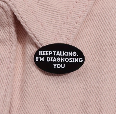 Keep Talking I Am Diagnosing You - Pin