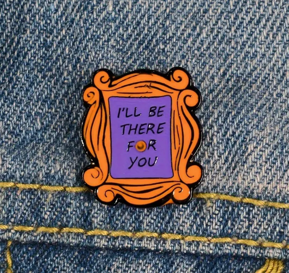 I Will Be There For You - Pin