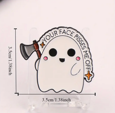 Your Face Pisses Me Off Pin