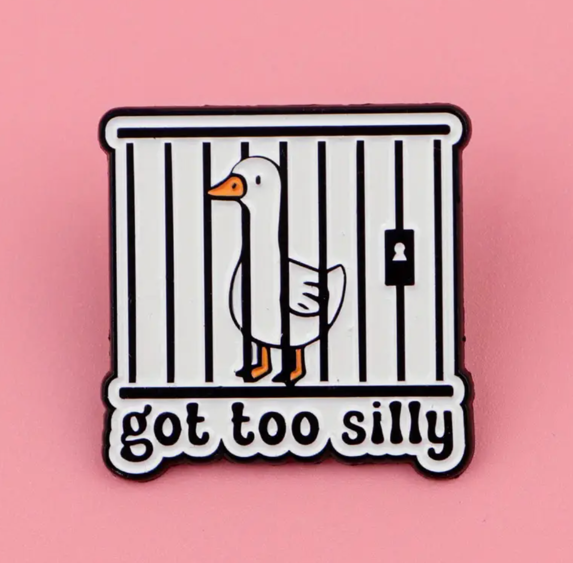 Got Too Silly Goose Pin