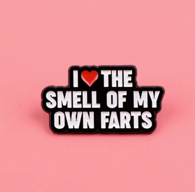 I Love The Smell Of my Fart Pin