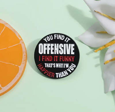 You Find It Offensive ,I Find It Funny Pin