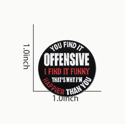 You Find It Offensive ,I Find It Funny Pin
